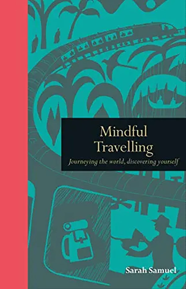 Mindful Travelling: Journeying the World, Discovering Yourself (Mindfulness Series) by Samuel, Sarah